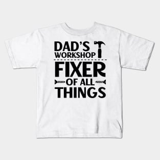 Father's Day Gift Dad's Workshop Fixer Of All Things Daddy Kids T-Shirt